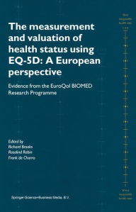 Title: The Measurement and Valuation of Health Status Using EQ-5D: A European Perspective: Evidence from the EuroQol BIOMED Research Programme / Edition 1, Author: Richard Brooks