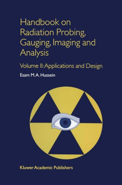 Handbook on Radiation Probing, Gauging, Imaging and Analysis: Volume II: Applications and Design / Edition 1