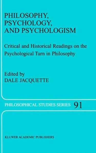 Philosophy, Psychology, and Psychologism: Critical and Historical Readings on the Psychological Turn in Philosophy / Edition 1
