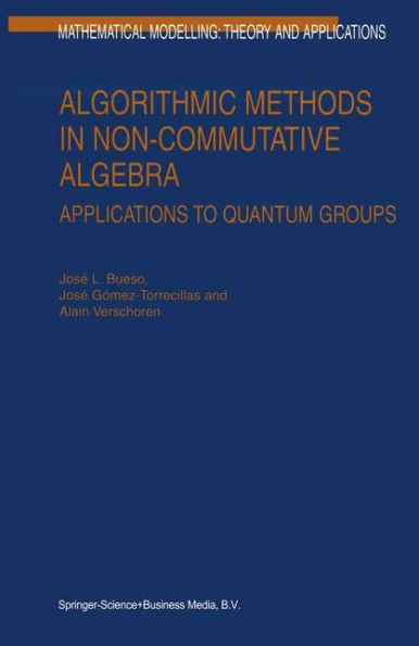Algorithmic Methods in Non-Commutative Algebra: Applications to Quantum Groups / Edition 1
