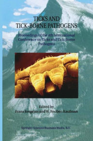 Title: Ticks and Tick-Borne Pathogens: Proceedings of the 4th International Conference on Ticks and Tick-Borne Pathogens The Banff Centre Banff, Alberta, Canada 21-26 July 2002, Author: Frans Jongejan