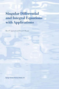 Title: Singular Differential and Integral Equations with Applications / Edition 1, Author: R.P. Agarwal