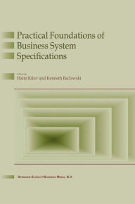 Title: Practical Foundations of Business System Specifications / Edition 1, Author: Haim Kilov