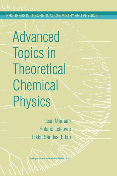 Advanced Topics in Theoretical Chemical Physics / Edition 1