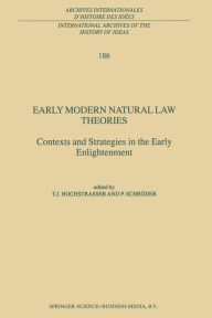 Title: Early Modern Natural Law Theories: Context and Strategies in the Early Enlightenment, Author: T. Hochstrasser