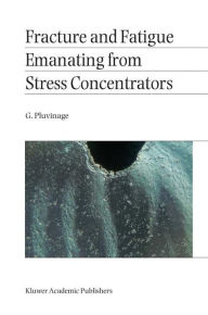 Title: Fracture and Fatigue Emanating from Stress Concentrators, Author: G. Pluvinage