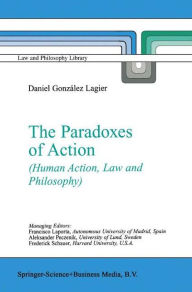 Title: The Paradoxes of Action: (Human Action, Law and Philosophy), Author: Daniel Gonzïlez Lagier