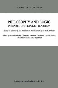 Title: Philosophy and Logic In Search of the Polish Tradition: Essays in Honour of Jan Wolenski on the Occasion of his 60th Birthday / Edition 1, Author: Jaakko Hintikka