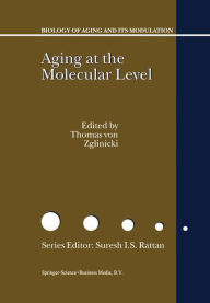 Title: Aging at the Molecular Level / Edition 1, Author: Thomas von Zglinicki