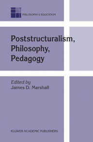 Title: Poststructuralism, Philosophy, Pedagogy / Edition 1, Author: J.D.  Marshall