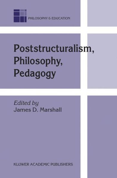 Poststructuralism, Philosophy, Pedagogy / Edition 1