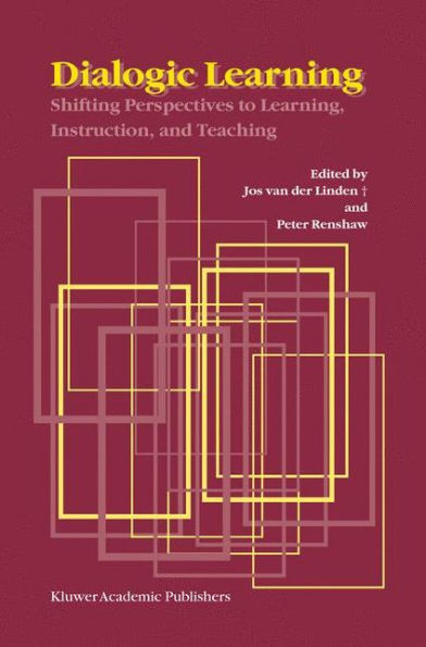 Dialogic Learning: Shifting Perspectives to Learning, Instruction, and Teaching / Edition 1