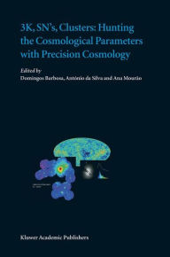 Title: 3K, SN's, Clusters: Hunting the Cosmological Parameters with Precision Cosmology / Edition 1, Author: Domingos Barbosa