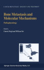 Bone Metastasis and Molecular Mechanisms: Pathophysiology / Edition 1