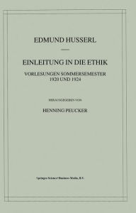 Title: Einleitung in die Ethik: Vorlesungen Sommersemester 1920/1924, Author: Edmund Husserl