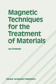 Title: Magnetic Techniques for the Treatment of Materials / Edition 1, Author: Jan Svoboda