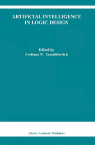 Title: Artificial Intelligence in Logic Design / Edition 1, Author: Svetlana N. Yanushkevich