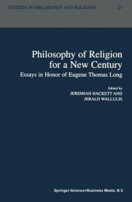 Title: Philosophy of Religion for a New Century: Essays in Honor of Eugene Thomas Long / Edition 1, Author: Jeremiah Hackett