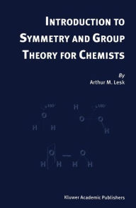 Title: Introduction to Symmetry and Group Theory for Chemists / Edition 1, Author: Arthur M. Lesk