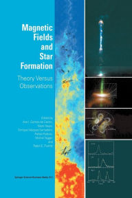Title: Magnetic Fields and Star Formation: Theory Versus Observations / Edition 1, Author: Ana I. Gómez de Castro