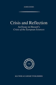 Title: Crisis and Reflection: An Essay on Husserl's Crisis of the European Sciences / Edition 1, Author: J. Dodd