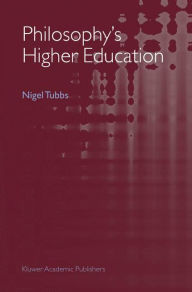 Title: Philosophy's Higher Education / Edition 1, Author: Nigel Tubbs