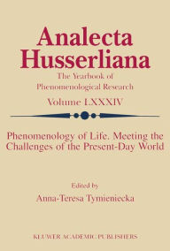 Title: Phenomenology of Life. Meeting the Challenges of the Present-Day World / Edition 1, Author: Anna-Teresa Tymieniecka