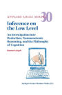 Inference on the Low Level: An Investigation into Deduction, Nonmonotonic Reasoning, and the Philosophy of Cognition