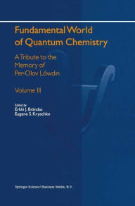 Title: Fundamental World of Quantum Chemistry: A Tribute to the Memory of Per-Olov Löwdin Volume III / Edition 1, Author: Erkki J. Brändas