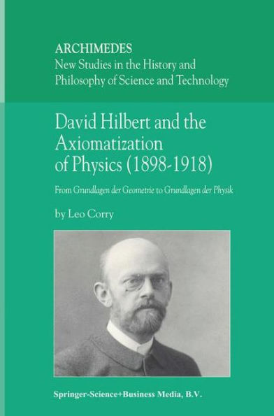 David Hilbert and the Axiomatization of Physics (1898-1918): From Grundlagen der Geometrie to Grundlagen der Physik / Edition 1