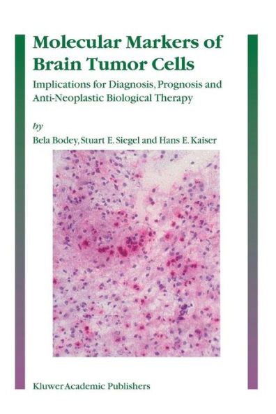 Molecular Markers of Brain Tumor Cells: Implications for Diagnosis, Prognosis and Anti-Neoplastic Biological Therapy / Edition 1
