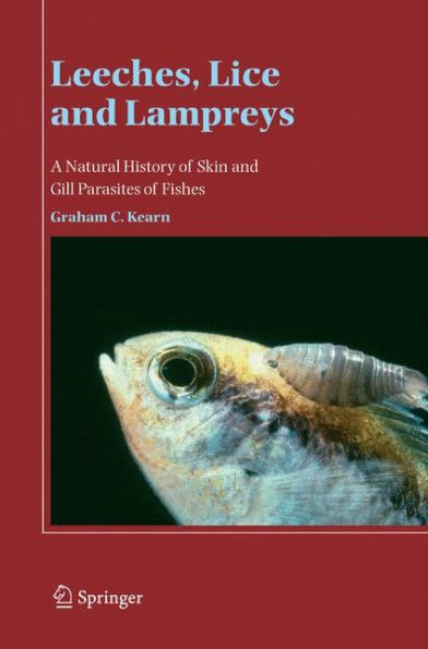 Leeches, Lice and Lampreys: A Natural History of Skin and Gill Parasites of Fishes / Edition 1