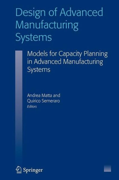 Design of Advanced Manufacturing Systems: Models for Capacity Planning in Advanced Manufacturing Systems