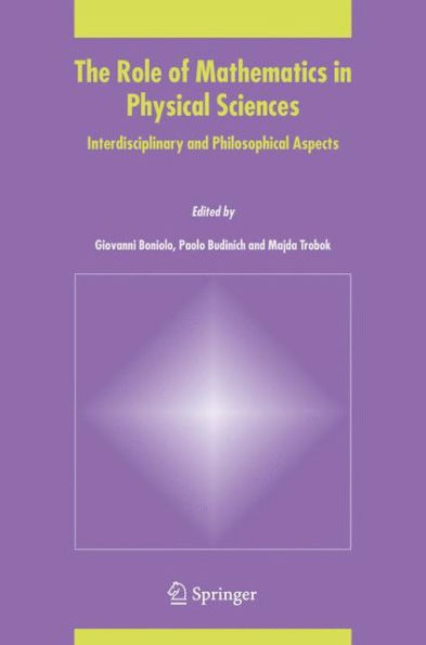 The Role of Mathematics in Physical Sciences: Interdisciplinary and Philosophical Aspects / Edition 1