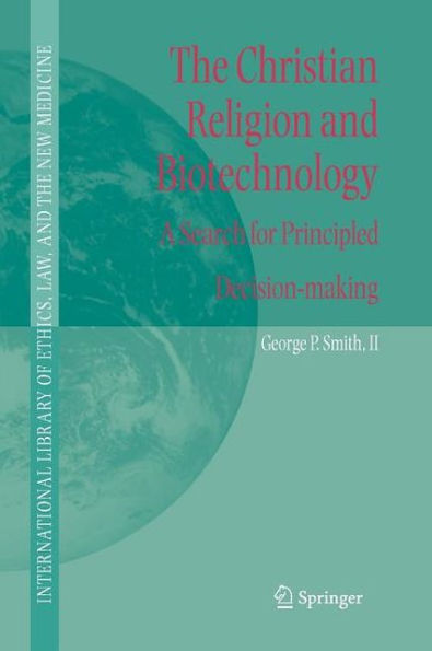 The Christian Religion and Biotechnology: A Search for Principled Decision-making / Edition 1