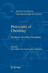 Title: Philosophy of Chemistry: Synthesis of a New Discipline / Edition 1, Author: Davis Baird