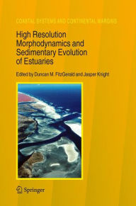Title: High Resolution Morphodynamics and Sedimentary Evolution of Estuaries / Edition 1, Author: Duncan M. FitzGerald