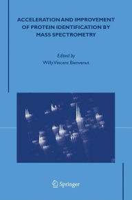 Title: Acceleration and Improvement of Protein Identification by Mass Spectrometry / Edition 1, Author: Willy Vincent Bienvenut