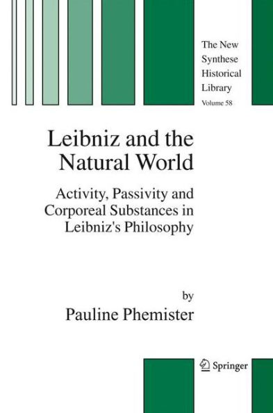 Leibniz and the Natural World: Activity, Passivity and Corporeal Substances in Leibniz's Philosophy / Edition 1