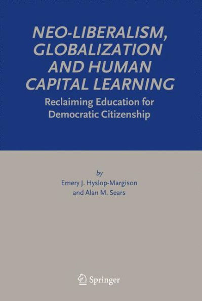 Neo-Liberalism, Globalization and Human Capital Learning: Reclaiming Education for Democratic Citizenship