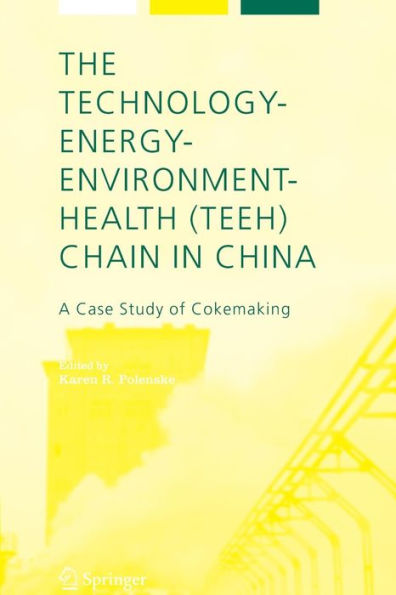 The Technology-Energy-Environment-Health (TEEH) Chain In China: A Case Study of Cokemaking / Edition 1