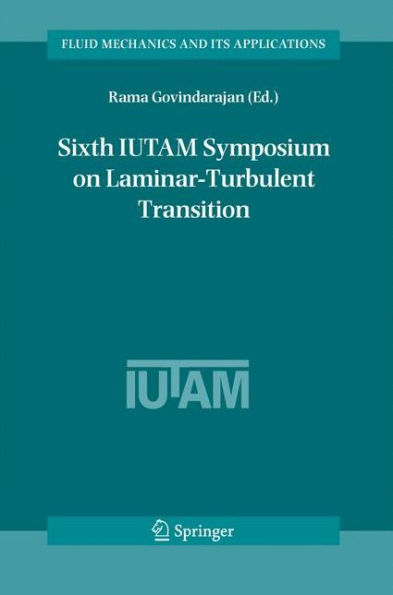 Sixth IUTAM Symposium on Laminar-Turbulent Transition: Proceedings of the Sixth IUTAM Symposium on Laminar-Turbulent Transition, Bangalore, India, 2004