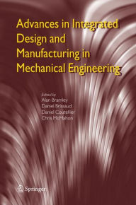 Title: Advances in Integrated Design and Manufacturing in Mechanical Engineering / Edition 1, Author: Alan Bramley