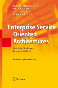 Title: Enterprise Service Oriented Architectures: Concepts, Challenges, Recommendations / Edition 1, Author: James McGovern