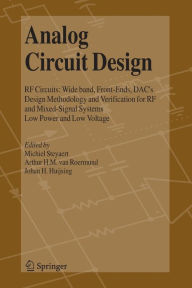 Title: Analog Circuit Design: RF Circuits: Wide band, Front-Ends, DAC's, Design Methodology and Verification for RF and Mixed-Signal Systems, Low Power and Low Voltage / Edition 1, Author: Michiel Steyaert