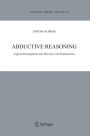 Abductive Reasoning: Logical Investigations into Discovery and Explanation / Edition 1