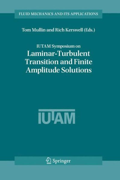 IUTAM Symposium on Laminar-Turbulent Transition and Finite Amplitude Solutions