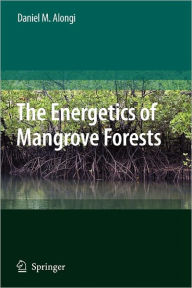 Title: The Energetics of Mangrove Forests / Edition 1, Author: Daniel Alongi