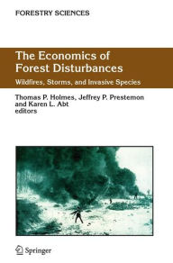 Title: The Economics of Forest Disturbances: Wildfires, Storms, and Invasive Species / Edition 1, Author: Thomas P. Holmes