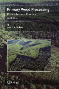 Title: Primary Wood Processing: Principles and Practice, Author: John C.F. Walker